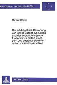 Die arbitragefreie Bewertung von Asset-Backed Securities und der zugrundeliegenden Finanzaktiva mittels eines zeit- und zustandsdiskreten optionsbasierten Ansatzes