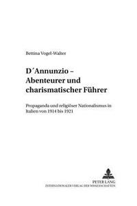 D'Annunzio - Abenteurer Und Charismatischer Fuehrer