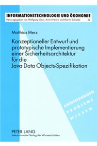 Konzeptioneller Entwurf Und Prototypische Implementierung Einer Sicherheitsarchitektur Fuer Die Java Data Objects-Spezifikation