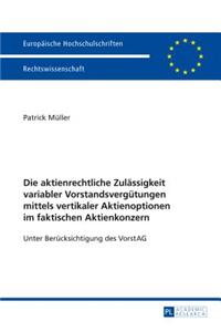 Die Aktienrechtliche Zulaessigkeit Variabler Vorstandsverguetungen Mittels Vertikaler Aktienoptionen Im Faktischen Aktienkonzern