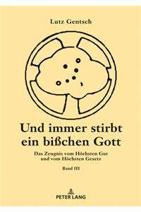 Und Immer Stirbt Ein Bisschen Gott. Band III