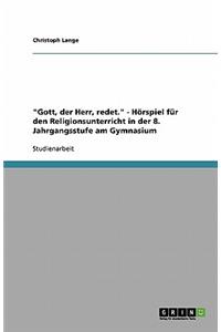 Gott, der Herr, redet. - Hörspiel für den Religionsunterricht in der 8. Jahrgangsstufe am Gymnasium