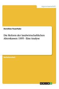 Die Reform der landwirtschaftlichen Alterskassen 1995 - Eine Analyse