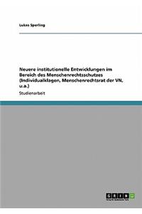 Neuere Institutionelle Entwicklungen Im Bereich Des Menschenrechtsschutzes (Individualklagen, Menschenrechtsrat Der Vn, U.A.)