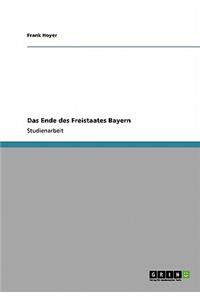 Das Ende des Freistaates Bayern