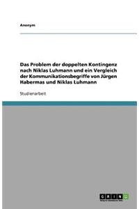 Das Problem Der Doppelten Kontingenz Nach Niklas Luhmann Und Ein Vergleich Der Kommunikationsbegriffe Von Jurgen Habermas Und Niklas Luhmann
