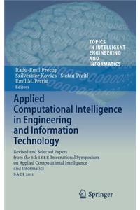 Applied Computational Intelligence in Engineering and Information Technology: Revised and Selected Papers from the 6th IEEE International Symposium on Applied Computational Intelligence and Informatics Saci 2011