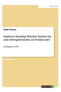 Employer Branding. Welchen Einfluss hat eine Arbeitgebermarke auf Studierende?