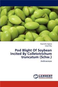 Pod Blight Of Soybean Incited By Colletotrichum truncatum (Schw.)