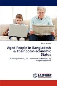 Aged People in Bangladesh & Their Socio-Economic Status