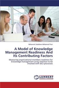 A Model of Knowledge Management Readiness and Its Contributing Factors