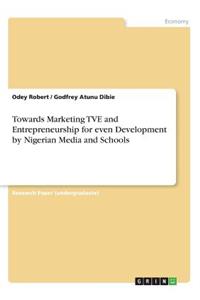 Towards Marketing TVE and Entrepreneurship for even Development by Nigerian Media and Schools