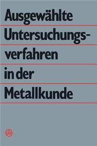 Ausgewählte Untersuchungsverfahren in Der Metallkunde