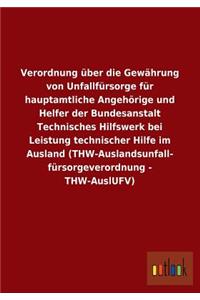 Verordnung Uber Die Gewahrung Von Unfallfursorge Fur Hauptamtliche Angehorige Und Helfer Der Bundesanstalt Technisches Hilfswerk Bei Leistung Technisc
