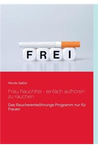 Frau Rauchfrei - Wie Sie Einfach Aufhoren Zu Rauchen