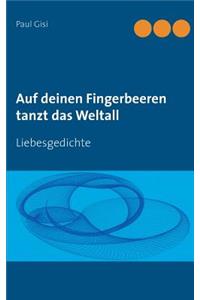 Auf deinen Fingerbeeren tanzt das Weltall: Liebesgedichte