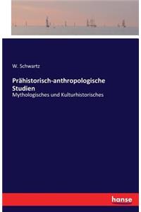 Prähistorisch-anthropologische Studien