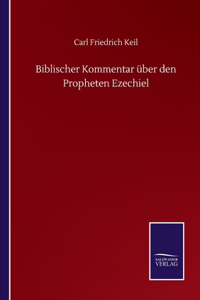 Biblischer Kommentar über den Propheten Ezechiel