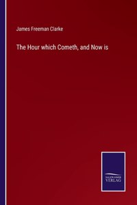 The Hour which Cometh, and Now is