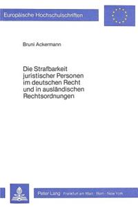 Die Strafbarkeit Juristischer Personen Im Deutschen Recht Und in Auslaendischen Rechtsordnungen