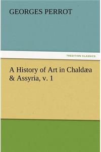 History of Art in Chaldæa & Assyria, v. 1