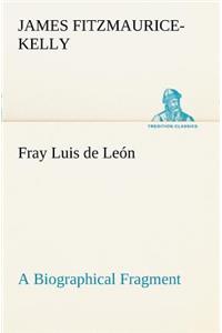 Fray Luis de León A Biographical Fragment