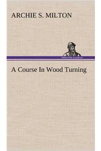 A Course In Wood Turning