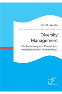 Diversity Management. Die Bedeutung von Diversität in mittelständischen Unternehmen