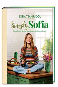 Simply Sofia: Meine Rezepte fur einen gesunden und glucklichen Lebensstil