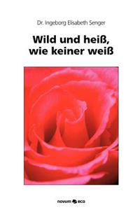 Wild Und Hei, Wie Keiner Wei