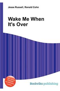 Wake Me When It's Over