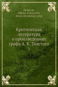 Kriticheskaya literatura o proizvedeniyah grafa A. K. Tolstogo