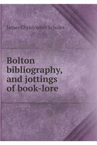 Bolton Bibliography, and Jottings of Book-Lore