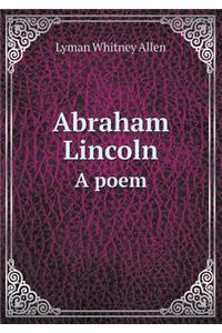 Abraham Lincoln a Poem
