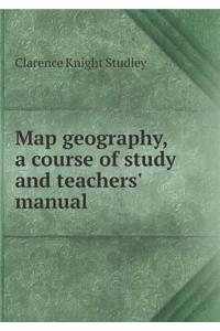 Map Geography, a Course of Study and Teachers' Manual