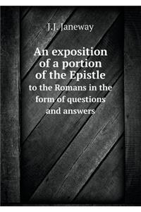 An Exposition of a Portion of the Epistle to the Romans in the Form of Questions and Answers