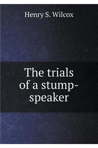 The trials of a stump-speaker