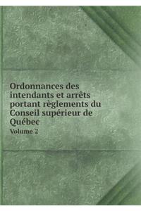Ordonnances Des Intendants Et Arrèts Portant Règlements Du Conseil Supérieur de Québec Volume 2
