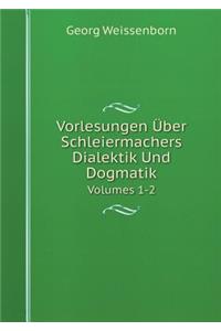 Vorlesungen Über Schleiermachers Dialektik Und Dogmatik Volumes 1-2