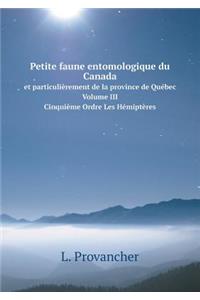 Petite faune entomologique du Canada Et particulièrement de la province de Québec. Volume III. Cinquième Ordre Les Hémiptères