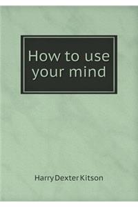 How to use your mind