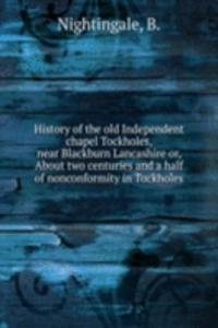 History of the old Independent chapel Tockholes, near Blackburn Lancashire