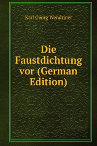 Die Faustdichtung vor (German Edition)