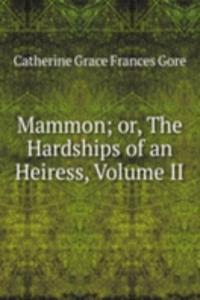 Mammon; or, The Hardships of an Heiress, Volume II