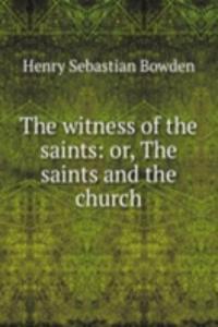 witness of the saints: or, The saints and the church