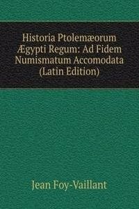 Historia Ptolemaeorum Ã†gypti Regum: Ad Fidem Numismatum Accomodata (Latin Edition)