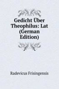 Gedicht Uber Theophilus: Lat (German Edition)