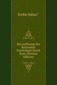 Die Auflosung Der Rationalen Psychologie Durch Kant (German Edition)