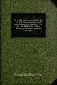 Deutsche Literaturgeschichte Des 19. Und 20. Jahrhunderts Nach Generationen Dargestellt.13.-Bis: Bd. Von Hebbel Bis Zu Den Fruherpressionisten (German Edition)