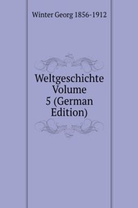 Weltgeschichte Volume 5 (German Edition)